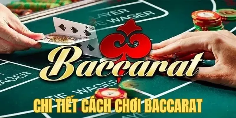 Chi tiết cách chơi baccarat không nên bỏ qua