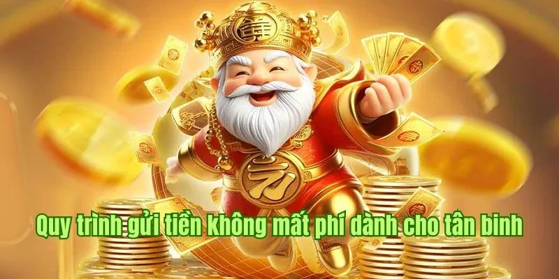 Quy trình gửi tiền không mất phí dành cho tân binh