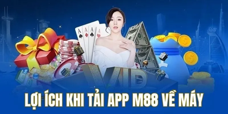 Người chơi nhận được nhiều lợi ích khi tải app M88