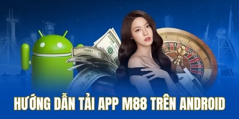 Quy trình tải app M88 an toàn diễn ra trong 5 bước 