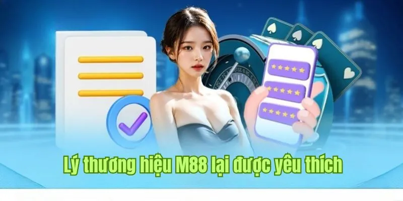 Lý do gì thương hiệu M88 lại được yêu thích đến thế? 